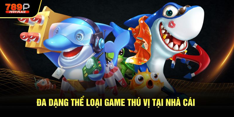Đa dạng thể loại game thú vị tại nhà cái