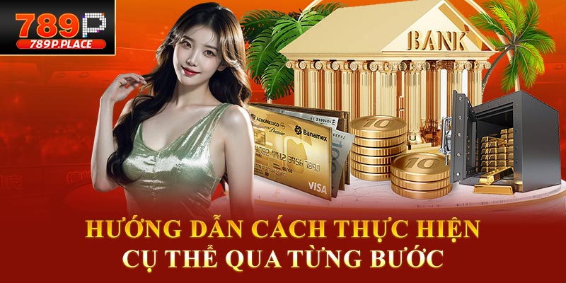 Hướng dẫn cách thực hiện cụ thể qua từng bước