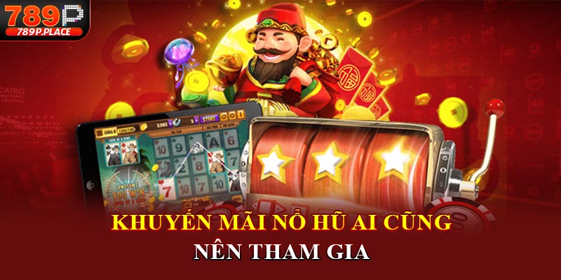 Khuyến mãi nổ hũ ai cũng nên tham gia